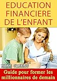 Education Financière de l'Enfant (Devenir Riche): Guide pour former les millionnaires de demain (Fr by Mike Greens