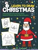 Learn to Draw Christmas: A Step by Step guide to draw Santa Claus, Reindeer, Snowman, Elf, Ornaments, Angel, Bells, Sleigh and Many More by Sachin Sachdeva