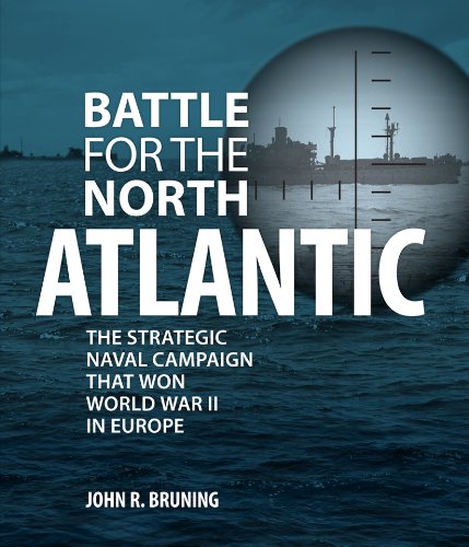 Battle for the North Atlantic: The Strategic Naval Campaign that Won World War II in Europe