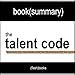 The Talent Code: Greatness Isn't Born. It's Grown. Here's How. by Daniel Coyle - Book Summary