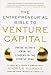 THE ENTREPRENEURIAL BIBLE TO VENTURE CAPITAL: Inside Secrets from the Leaders in the Startup Game (Business Books)