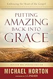 Putting Amazing Back into Grace: Embracing the Heart of the Gospel by Michael Horton, J. Packer