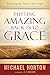 Putting Amazing Back into Grace: Embracing the Heart of the Gospel by Michael Horton, J. Packer
