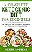 A Complete Ketogenic Diet For Beginners: The Complete HOW-TO Guide For Beginners And To Living The K by Helen Robbins