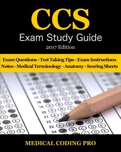 CCS Exam Study Guide - 2017 Edition: 100 Certified Coding Specialist Practice Exam Questions & Answers, Tips To Pass The Exam, Medical Terminology, Common Anatomy, Secrets To Reducing Exam Stress.