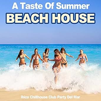 A Taste Of Summer Beach House Ibiza Chillhouse Club Party