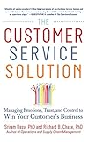The Customer Service Solution: Managing Emotions, Trust, and Control to Win Your Customer's Business by Sriram Dasu, Richard Chase