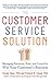 The Customer Service Solution: Managing Emotions, Trust, and Control to Win Your Customer's Business by Sriram Dasu, Richard Chase