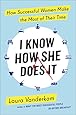 I Know How She Does It: How Successful Women Make the Most of Their Time