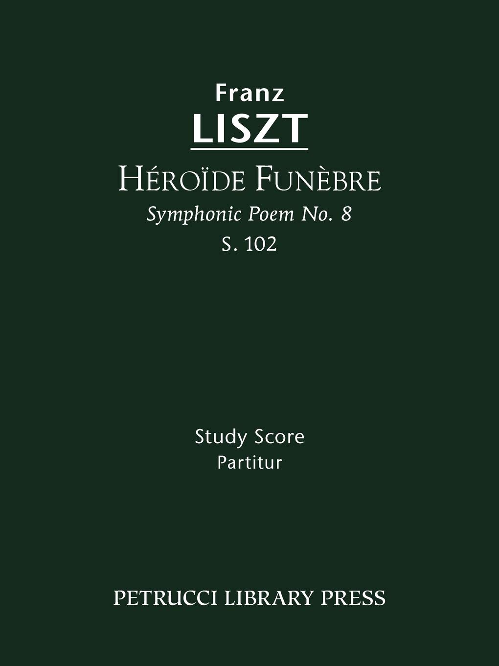 Héroïde funèbre (Symphonic Poem No.8), S.102: Study score (Franz Liszt - Symphonic Poems)