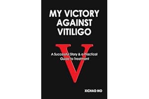 My Victory against Vitiligo: A Successful Story and a Practical Guide to Treatment