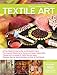 The Complete Photo Guide to Textile Art: *All You Need to Know to Alter and Embellish Fabric *The Es by Susan Stein
