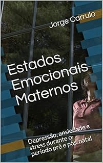Livro Estados Emocionais Maternos: Depressão, ansiedade e stress durante o período pré e pós-natal (Psicologia Clínica Livro 1)