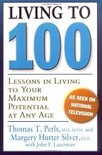Living To 100: Lessons In Living To Your Maximum Potential At Any Age