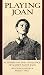 Playing Joan: Actresses on the Challenge of Shaw's Saint Joan by Holly Hill