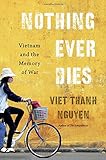 Nothing Ever Dies: Vietnam and the Memory of War