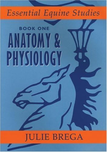 Essential Equine Studies: Anatomy and Physiology: Bk. 1 (Essential Equine Studies): Book One (Essential Equine Studies, 1)