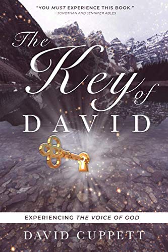 The Key of David: Experiencing the Voice of God by David Cuppett
