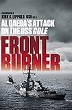Front Burner: Al Qaeda's Attack on the USS Cole by Kirk Lippold