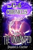 The Unwanted (The G-6 Chronicles Book 1) by Daniel L Carter, Margo Carter