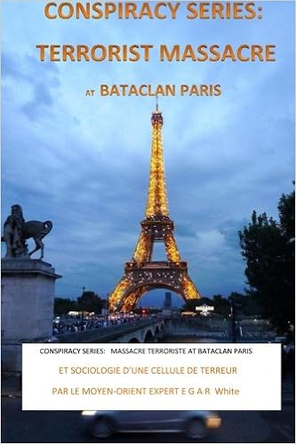 CONSPIRACY SERIES: TERRORISTS MASSACRE AT BATACLAN PARIS French Version: and SOCIOLOGY of a TERROR CELL by Middle East Expert EGAR White