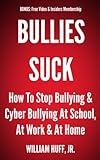 Bullies Suck - How to Stop Bullying & Cyber Bullying at School, at Work & at Home