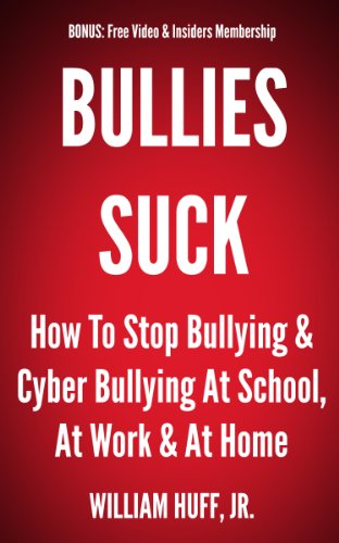 Bullies Suck - How to Stop Bullying & Cyber Bullying at School, at Work & at Home