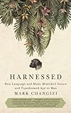 Harnessed: How Language and Music Mimicked Nature and Transformed Ape to Man