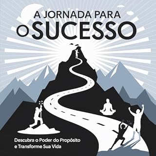 Livro A Jornada para o Sucesso: Descubra o Poder do Propósito e Transforme Sua Vida