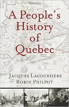 A People's History of Quebec, by Jacques Lacoursière A People's History of Quebec, by Jacques Lacoursière