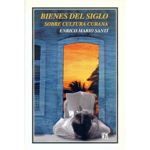 Bienes del siglo: sobre cultura cubana 2002 (Historia) Bienes del siglo: sobre cultura cubana 2002 (Historia)