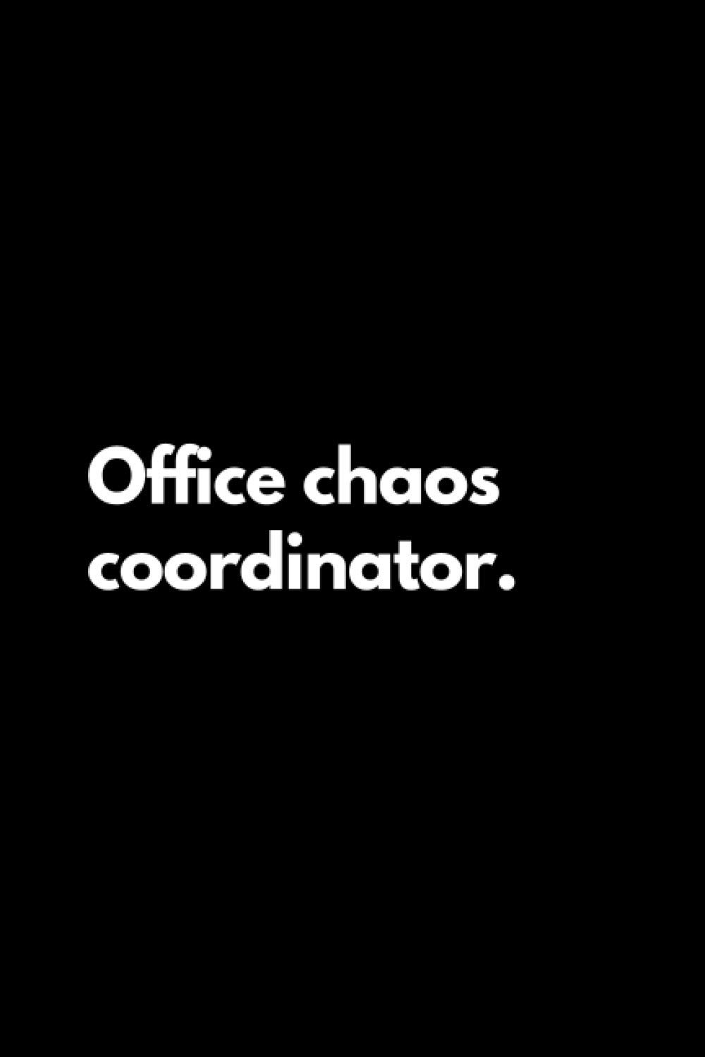 Office Chaos Coordinator: Funny Lined Notebook for Work, Colleagues, Coworkers, Boss, 6x9 Notebook Ruled Funny Journal