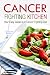Cancer Fighting Kitchen: Your Easy Guide to a Cancer Fighting Diet