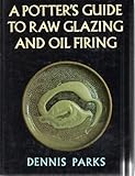 A Potter's Guide to Raw Glazing and Oil Firing by