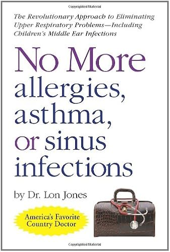Download No More Allergies, Asthma or Sinus Infections: The Revolutionary Diet Approach to Eliminating Upper Respiratory Problems - Including Children's Middle Ear Infections PDF