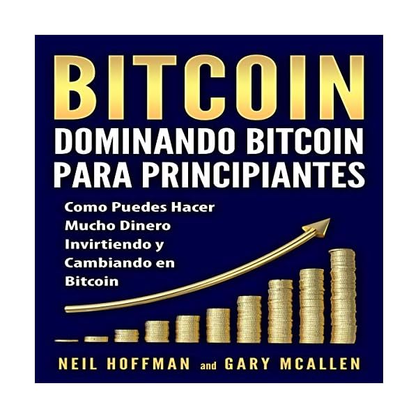 Bitcoin: Dominando Bitcoin para Principiantes [Bitcoin: Mastering Bitcoin for Beginners]: Como Puedes Hacer una Cantidad…