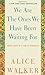We Are the Ones We Have Been Waiting for: Inner Light in a Time of Darkness - Book by Alice Walker