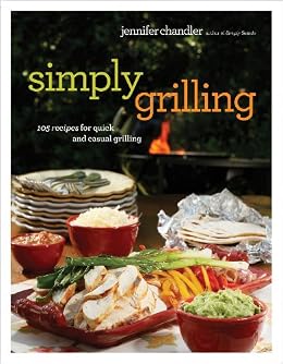 Simply Grilling: 105 Recipes for Quick and Casual Grilling by [Chandler, Jennifer]