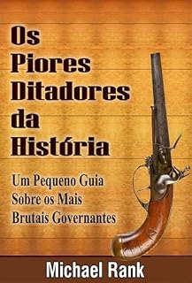 Livro Os Piores Ditadores Da História: Um Pequeno Guia Sobre Os Mais Brutais Governantes