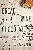 Bread, Wine, Chocolate: The Slow Loss of Foods We Love