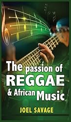 The Passion of Reggae and African Music by Joel Savage (2013-09-16)