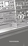 Computing in the Middle Ages: A View From the Trenches 1955-1983 cover