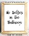 No Selfies in The Bathroom - Funny Bathroom Accessories, Toilet and Powder Room Decoration, Great Housewarming Gift Idea, Watercolor Style 11x14 Unframed Typography Art Print Poster