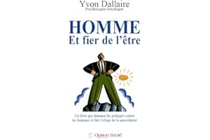 Homme et fier de l’être: Un livre qui dénonce les préjugés contre les hommes et fait l'éloge de la masculinité (French Editio
