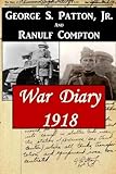 War Diary 1918 by George S. Patton  Jr., Ranulf Compton