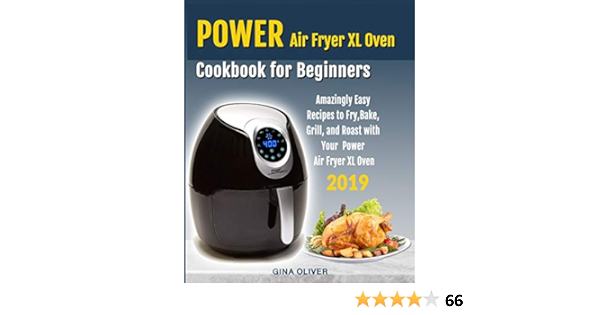 Power Air Fryer Xl Oven Cookbook For Beginners Amazingly Easy Recipes To Fry Bake Grill And Roast With Your Power Air Fryer Xl Oven Oliver Gina 9781080393602 Amazon Com Books