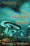 The Tethered World (The Tethered World Chronicles) (Volume 1) by Heather L.L. FitzGerald