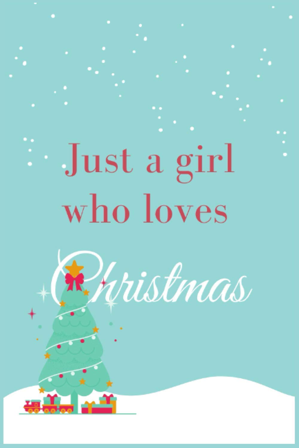 Just a girl who loves Christmas: notebook lined pages| 120 Pages | 6 X 9 Inches
