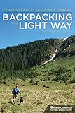 Backpacking the Light Way: Comfortable, Efficient, Smart by Richard A. Light