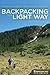 Backpacking the Light Way: Comfortable, Efficient, Smart by Richard A. Light